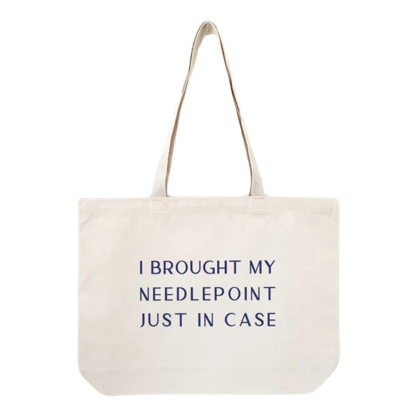 I Brought My Needlepoint Just In Case Canvas Bag